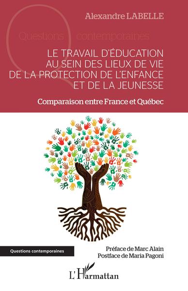 Le travail d'éducation au sein des lieux de vie de la protection de l'enfance et de la jeunesse, Comparaison entre France et Qué (9782343237626-front-cover)