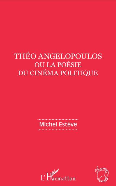 Théo Angelopoulos ou la poésie du cinéma politique (9782343213576-front-cover)