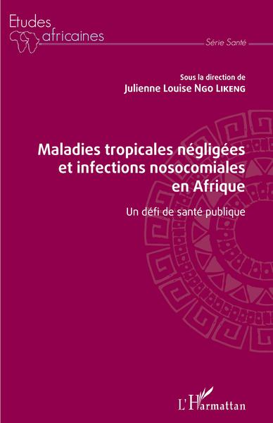 Maladies tropicales négligées et infections nosocomiales en Afrique, Un défi de santé publique (9782343208459-front-cover)