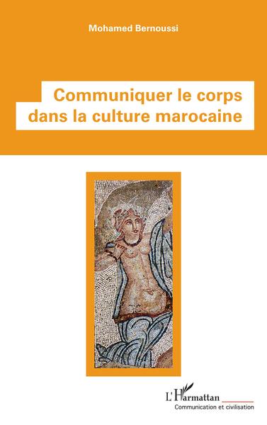 Communiquer le corps dans la culture marocaine (9782343237091-front-cover)