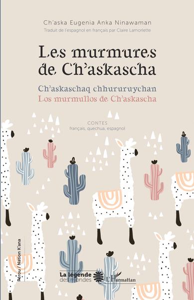 Les murmures de Ch'askascha, Ch'askaschaq chhururuychan - Los murmullos de Ch'askascha (9782343220956-front-cover)