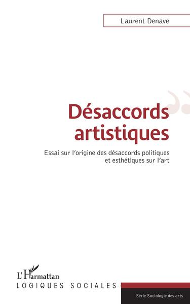 Désaccords artistiques, Essai sur l'origine des désaccords politiques et esthétiques sur l'art (9782343220390-front-cover)