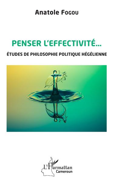 Penser l'effectivité, Etudes de philosophie politique hégélienne (9782343240640-front-cover)