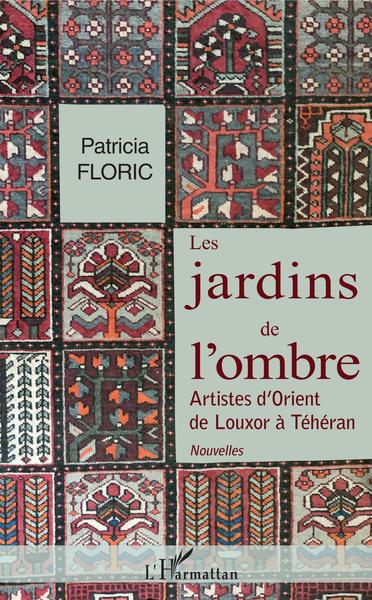 Les jardins de l'ombre, Artistes d'Orient de Louxor à Téhéran - Nouvelles (9782343216775-front-cover)