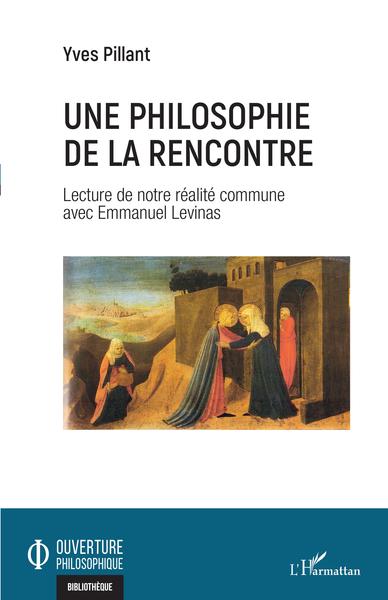 Une philosophie de la rencontre, Lecture de notre réalité commune avec Emmanuel Levinas (9782343233710-front-cover)