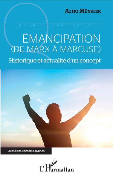 ÉMANCIPATION, (DE MARX À MARCUSE) - Historique et actualité d'un concept (9782343201283-front-cover)