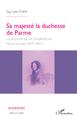 Sa majesté la duchesse de Parme, La seconde vie de l'impératrice Marie- Louise - (1814-1847) (9782343225821-front-cover)
