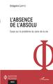 Absence de l'absolu, Essai sur le problème du sens de la vie (9782343234298-front-cover)