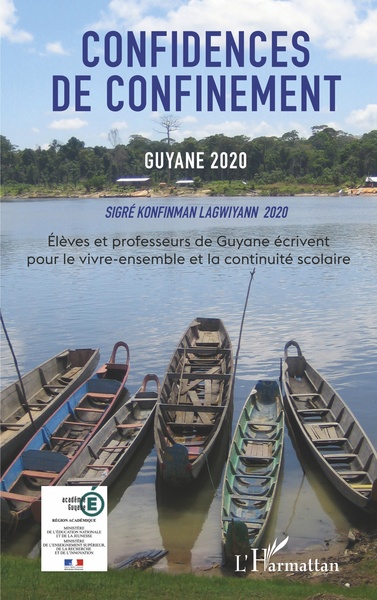Confidences de confinement Guyane 2020 Sigré konfinman Lagwiyann 2020, Elèves et professeurs de Guyane écrivent pour le vivre-en (9782343203072-front-cover)