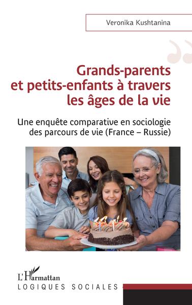 Grands-parents et petits-enfants à travers les âges de la vie, Une enquête comparative en sociologie des parcours de vie (France (9782343239170-front-cover)