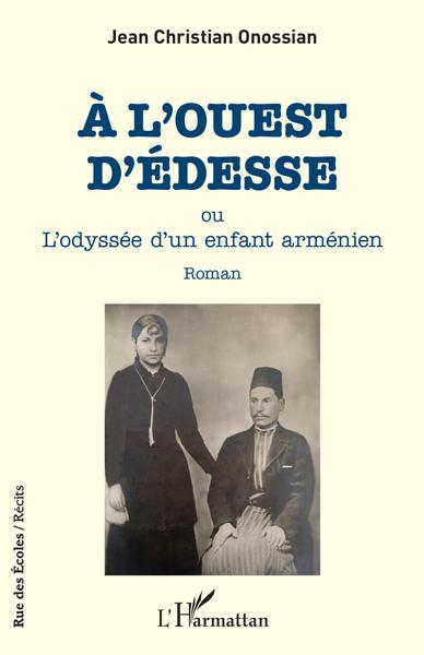 À l'ouest d' Édesse, ou L'odyssée d'un enfant arménien - Roman (9782343212845-front-cover)