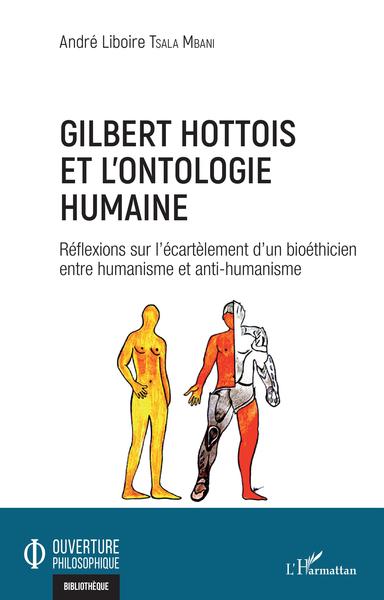 Gilbert Hottois et l'ontologie humaine, Réflexions sur l'écartèlement d'un bioéthicien entre humanisme et anti-humanisme (9782343211503-front-cover)
