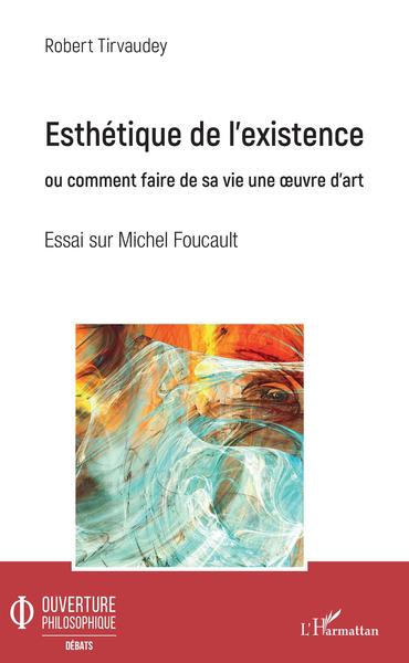 Esthétique de l'existence, Ou comment faire de sa vie une oeuvre d'art - Essai sur Michel Foucault (9782343205199-front-cover)