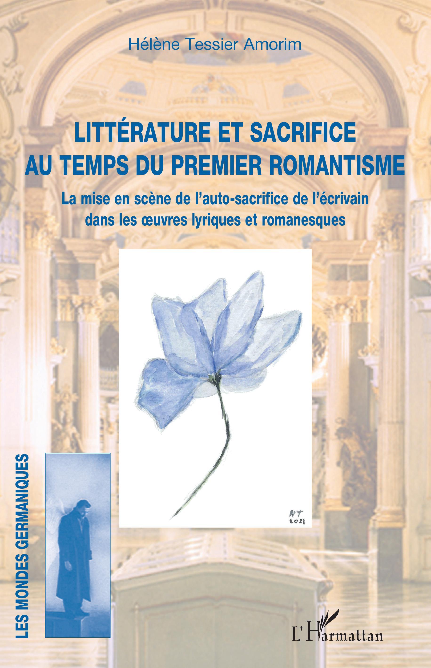 Littérature et sacrifice au temps du premier romantisme, La mise en scène de l'auto-sacrifice de l'écrivain dans les oeuvres lyr (9782343242910-front-cover)