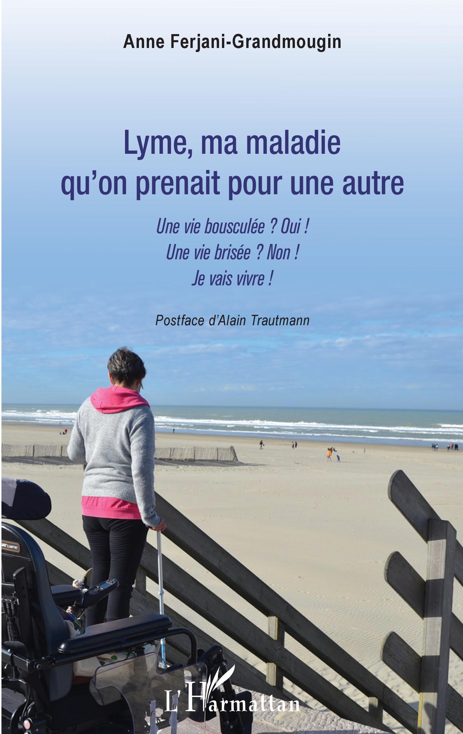 Lyme, ma maladie qu'on prenait pour une autre, Une vie bousculée ? Oui ! Une vie brisée ? Non  ! Je vais vivre (9782343238784-front-cover)