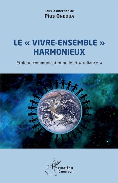 Le "vivre-ensemble" harmonieux, Éthique communicationnelle et "reliance" (9782343218564-front-cover)