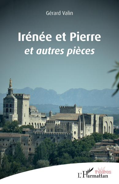 Irénée et Pierre, Et autres pièces (9782343243160-front-cover)