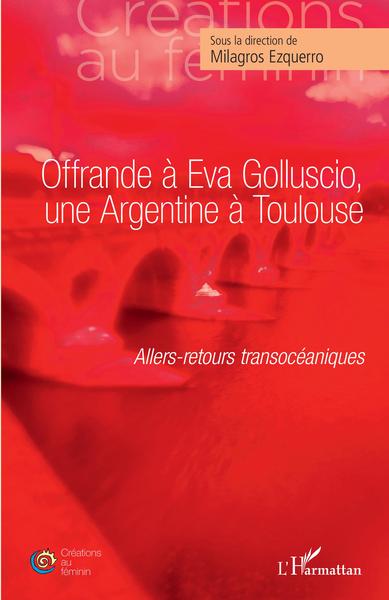 Offrande à Eva Golluscio, une Argentine à Toulouse, Allers-retours transocéaniques (9782343251295-front-cover)