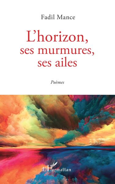L'horizon, ses murmures, ses ailes, Poèmes (9782343233208-front-cover)