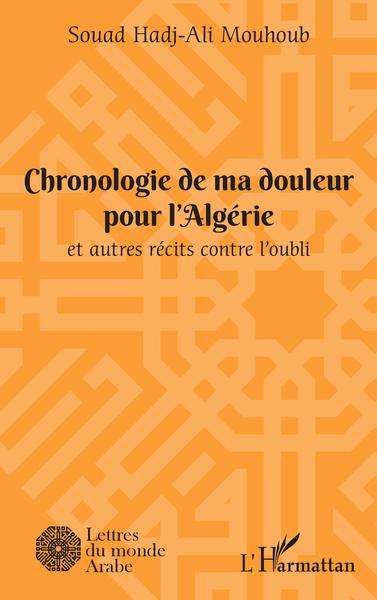 Chronologie de ma douleur pour l'Algérie, et autres récits contre l'oubli (9782343234724-front-cover)