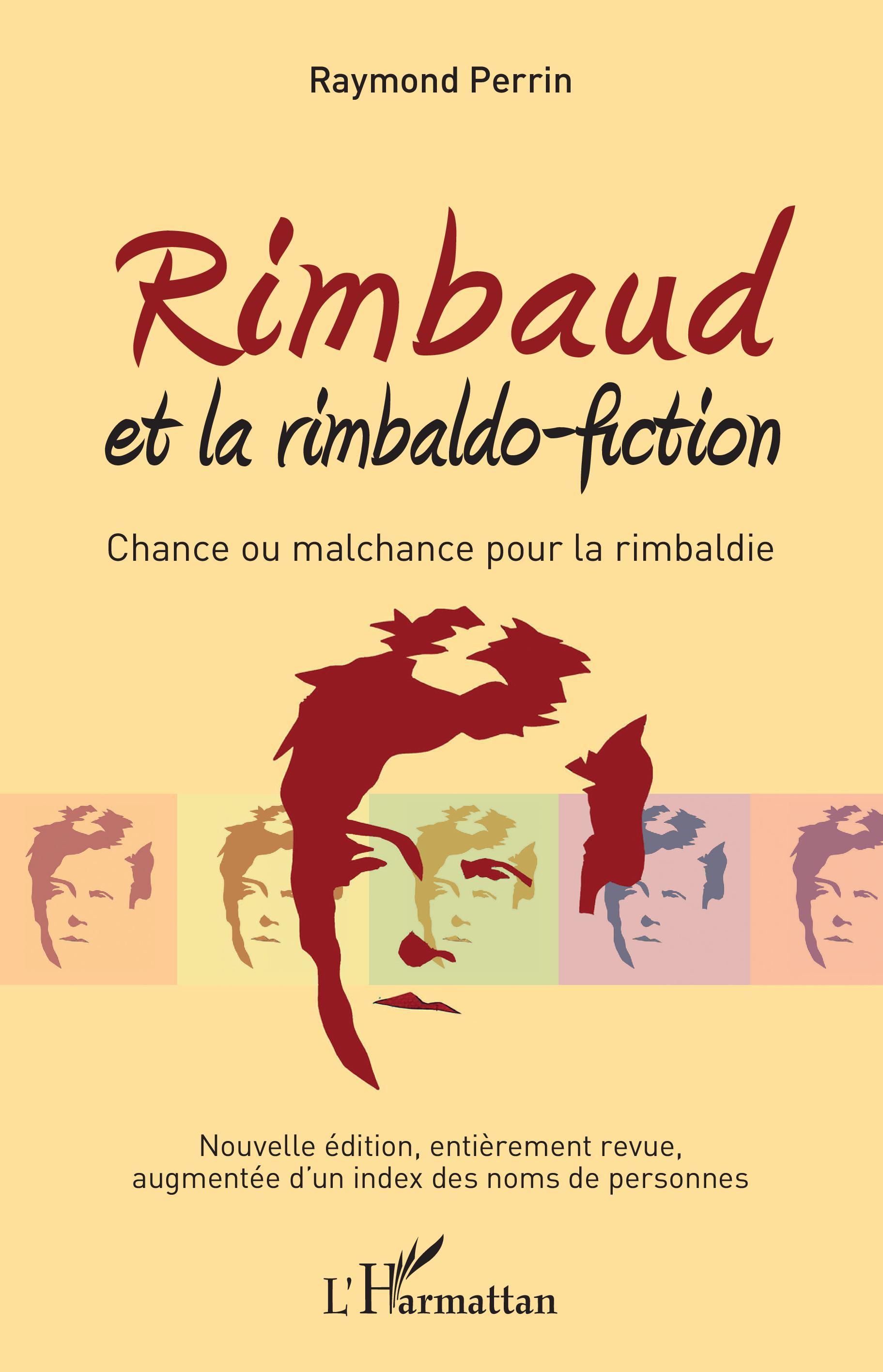 Rimbaud et la rimbaldo-fiction, Chance ou malchance pour la rimbaldie - Nouvelle édition, entièrement revue, augmentée d'un inde (9782343205687-front-cover)