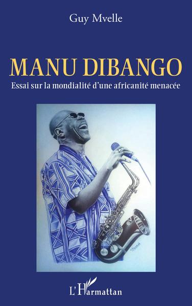 Manu Dibango. Essai sur la mondialité d'une africanité menacée (9782343229607-front-cover)