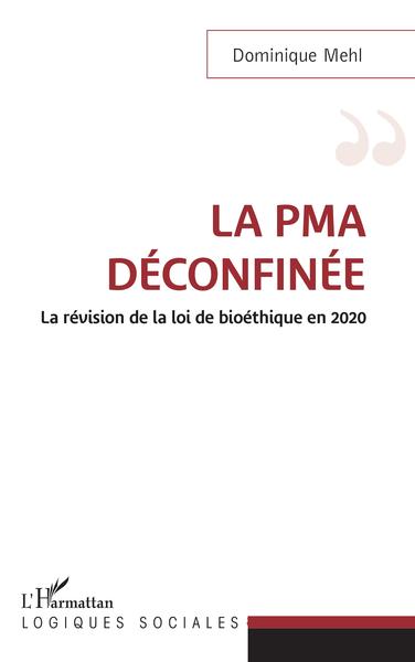 La PMA déconfinée, La révision de la loi de bioéthique en 2020 (9782343218809-front-cover)