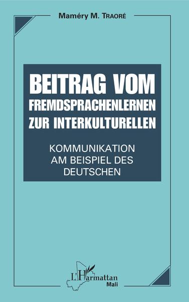 Beitrag vom Fremdsprachenlernen zur interkulturellen Kommunikation, Am Beispiel des Deutschen (9782343213170-front-cover)