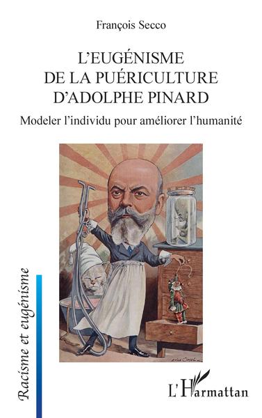 L'eugénisme de la puériculture d'Adolphe Pinard, Modeler l'individu pour améliorer l'humanité (9782343244389-front-cover)