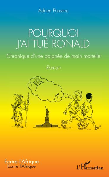 Pourquoi j'ai tué Ronald, Chronique d'une poignée de main mortelle - Roman (9782343210575-front-cover)