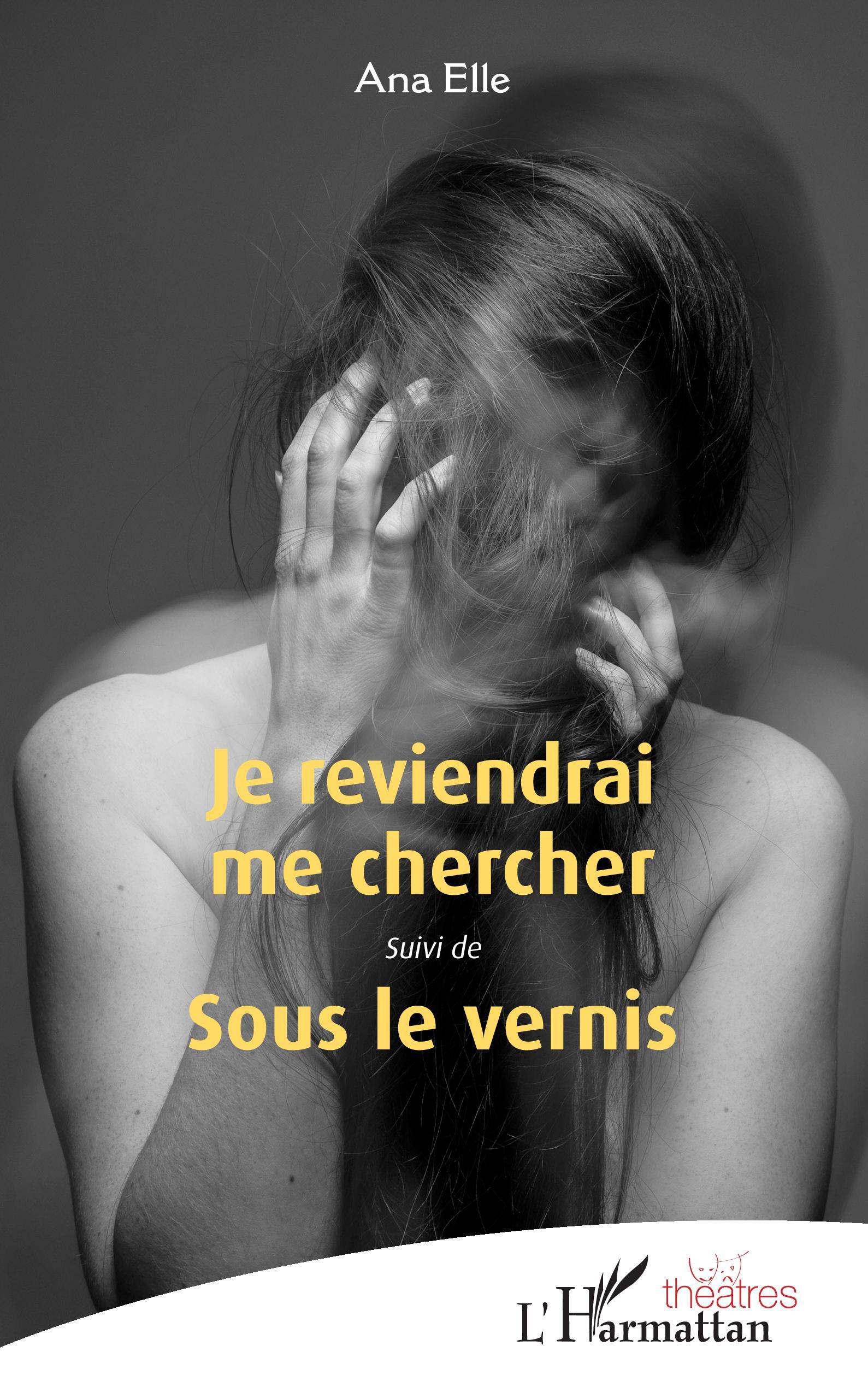 Je reviendrai me chercher, Suivi de Sous le vernis (9782343249346-front-cover)