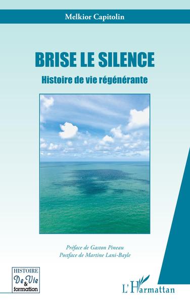 Brise le silence, Histoire de vie régénérante (9782343214337-front-cover)