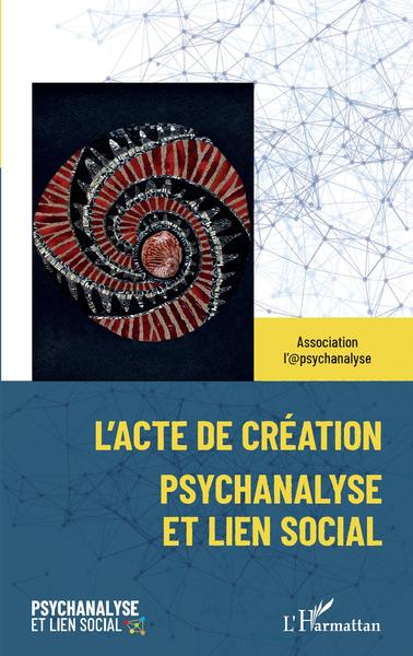 L'acte de création, Psychanalyse et lien social (9782343230078-front-cover)