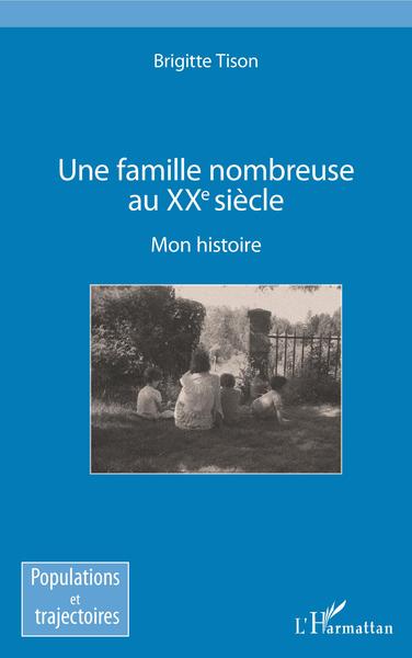 Une famille nombreuse au XXe siècle, Mon histoire (9782343203324-front-cover)