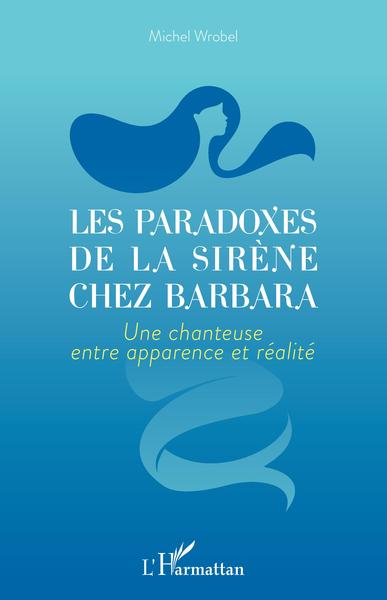 Les paradoxes de la sirène chez Barbara, Une chanteuse entre apparence et réalité (9782343212104-front-cover)