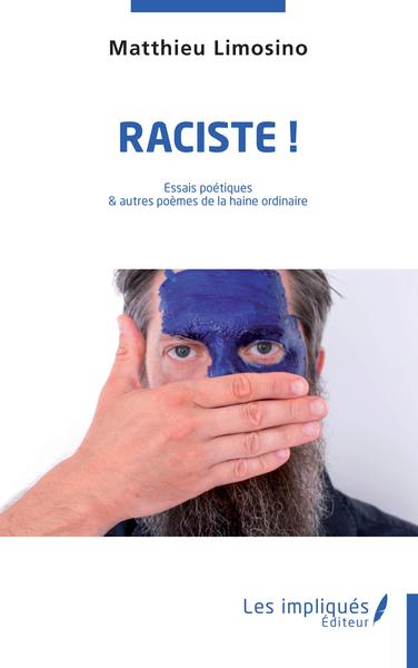 RACISTE  !, Essais poétiques et autres poèmes de la haine ordinaire (9782343257105-front-cover)