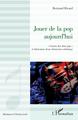 Jouer de la pop aujourd'hui, "Guerre des deux pop" et fabrication d'une distinction esthétique (9782343245515-front-cover)