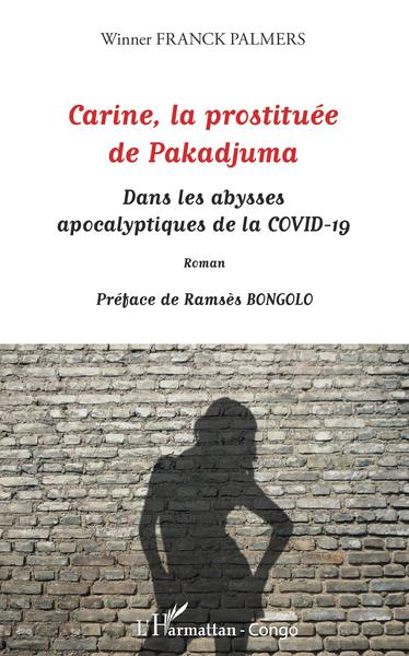 Carine, la prostituée de Pakadjuma, Dans les abysses apocalyptiques de la COVID-19 ROMAN (9782343215235-front-cover)