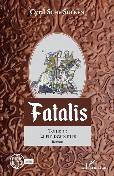 Fatalis, Tome 5 : - La fin des temps (9782343246840-front-cover)