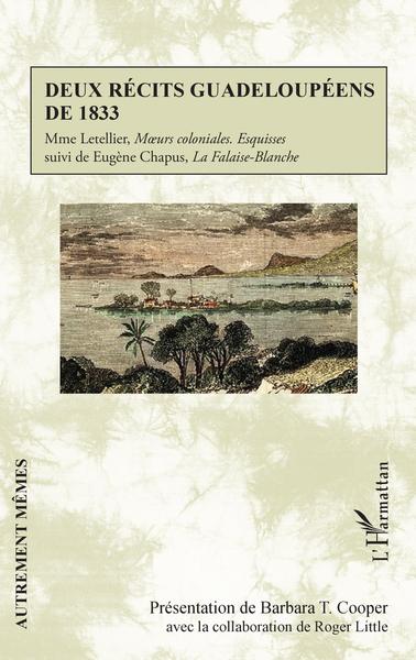 Deux récits guadeloupéens de 1833, Mme Letellier, Moeurs coloniales. Esquisses - suivi de Eugène Chapus, La Falaise-Blanche (9782343228365-front-cover)