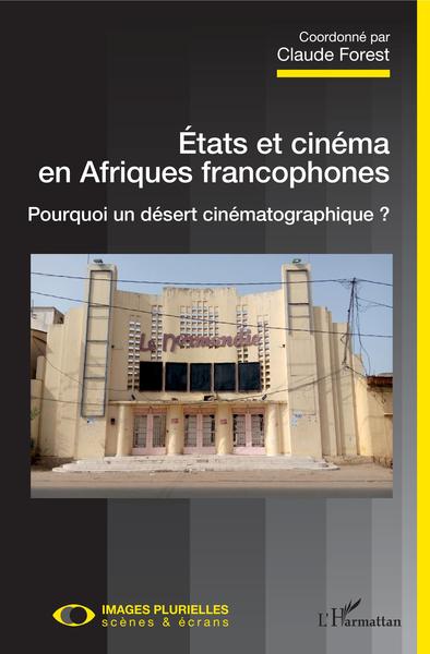 Etats et cinéma en Afriques francophones, Pourquoi un désert cinématographique ? (9782343204635-front-cover)