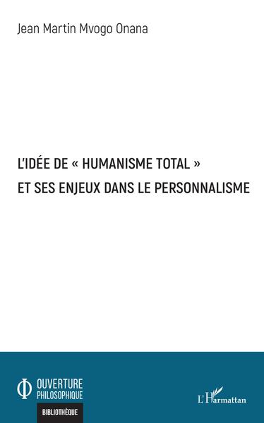 L'idée de "humanisme total" et ses enjeux dans le personnalisme (9782343214962-front-cover)