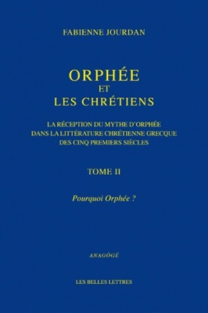 Orphée et les Chrétiens, II : Pourquoi Orphée ?, La réception du mythe d'Orphée dans la littérature chrétienne grecque des cinq  (9782251181110-front-cover)