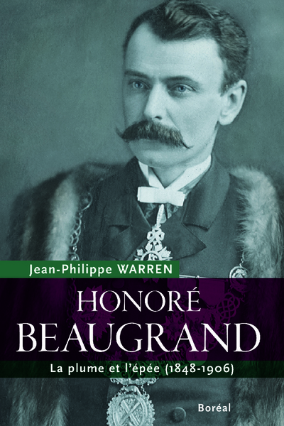 Honoré Beaugrand. La plume et l'épée (1848-1906) (9782764623794-front-cover)