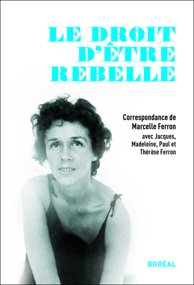 Le droit d'être rebelle, correspondance de Marcelle Ferron (9782764624562-front-cover)