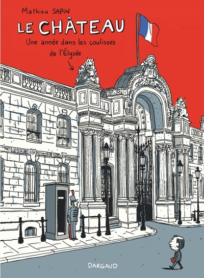 Le Château - Tome 0 - Le Château, une année dans les coulisses de l'Élysée (9782205072914-front-cover)