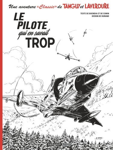 Une aventure Classic de Tanguy & Laverdure  - Tome 4 - Le pilote qui en savait trop  / Edition spéci (9782205082999-front-cover)