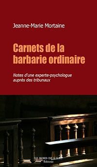 Carnets de la Barbarie Ordinaire, Notes d'une Experte-Psychologue Aupres D (9782915651911-front-cover)