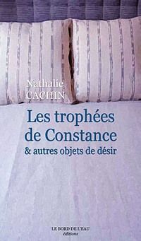 Les Trophees de Constance, Et Autres Objets de Desir (9782915651928-front-cover)