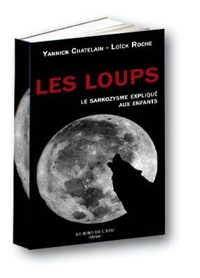 Les Loups,Le Sarkozysme Explique Aux Enfants (9782915651560-front-cover)